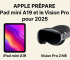 Apple prépare l’iPad mini A19 et le Vision Pro 2 M5 pour 2025