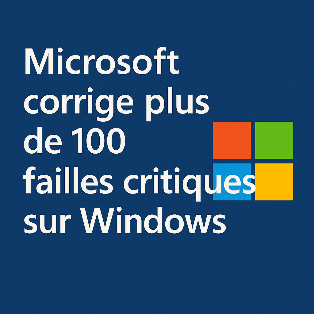 Microsoft corrige plus de 100 failles critiques sur Windows